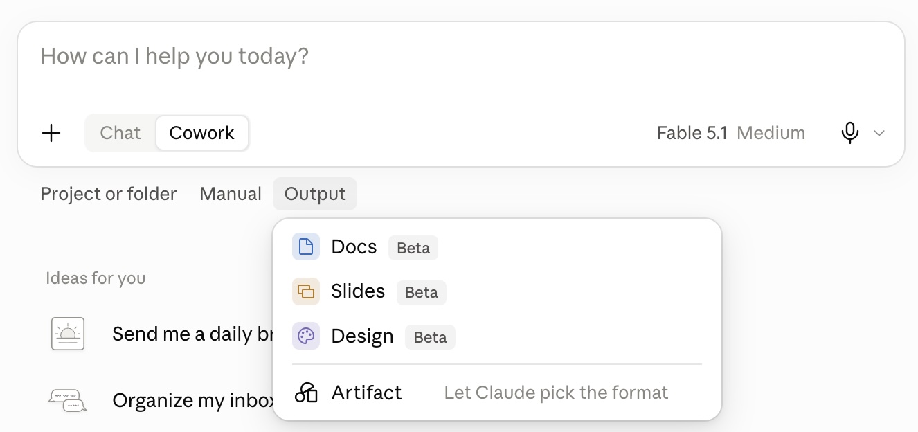 Screenshot of a Claude chat interface with the prompt field reading ”How can I help you today?”, Chat and Cowork toggle buttons, and a model selector showing Fable 5.1 Medium. Below, an Output tab is selected and an open dropdown lists Docs, Slides and Design — each tagged Beta — plus Artifact with the note ”Let Claude pick the format”. Partly hidden behind the menu are suggestions to send a daily briefing and organize an inbox.